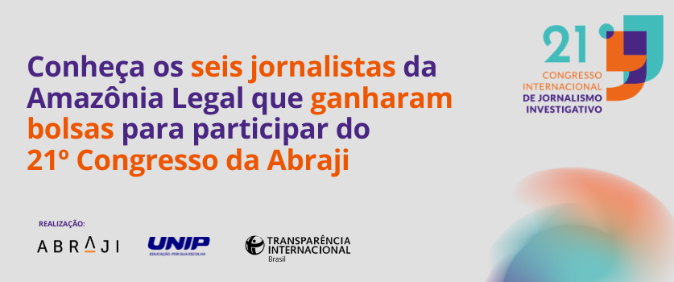 Conheça os seis jornalistas da Amazônia Legal que ganharam bolsas para participar do 21º Congresso da Abraji