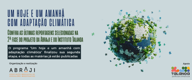 Confira as últimas reportagens selecionadas na 2ª fase do projeto da Abraji e do Instituto Talanoa