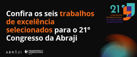 Confira os seis trabalhos de excelência selecionados para o 21° Congresso da Abraji