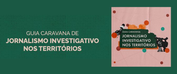Guia Caravana: Jornalismo Investigativo nos Territórios ganha versão digital gratuita