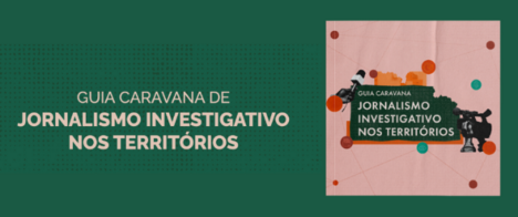 Guia Caravana: Jornalismo Investigativo nos Territórios ganha versão digital gratuita