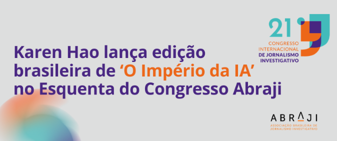 Karen Hao lança edição brasileira de ‘O Império da IA’ no Esquenta do Congresso Abraji