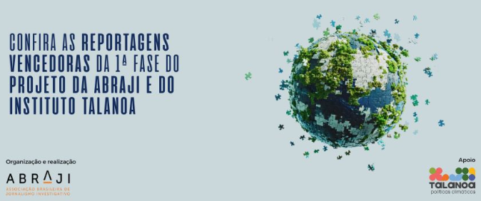 Confira as reportagens selecionadas na 1ª fase do projeto da Abraji e do Instituto Talanoa
