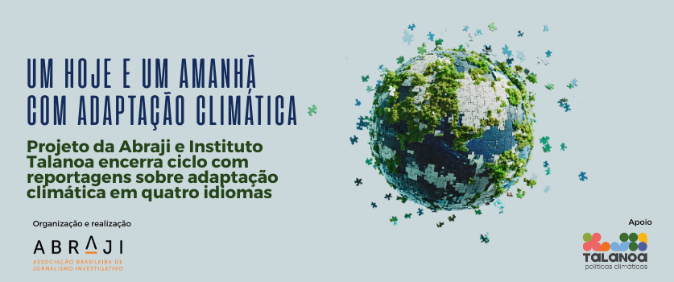 Projeto da Abraji e Instituto Talanoa encerra ciclo com reportagens sobre adaptação climática em quatro idiomas