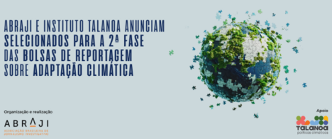 Abraji e Instituto Talanoa anunciam selecionados para a 2ª fase das bolsas de reportagem sobre adaptação climática