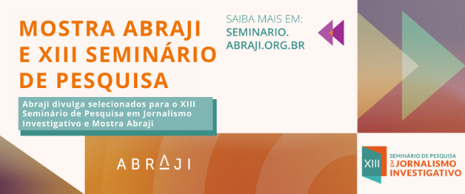 Abraji divulga selecionados para o XIII Seminário de Pesquisa em Jornalismo Investigativo e Mostra Abraji