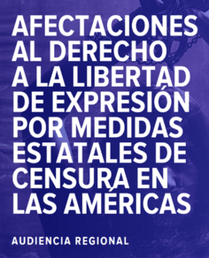 Afectaciones al derecho a la libertad de expresión por medidas estatales de censura en las américas