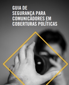Guia de segurança para comunicadores em coberturas políticas (ARTIGO 19)