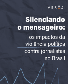 Silenciando o mensageiro: os impactos da violência política contra jornalistas no Brasil