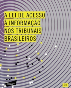 A Lei de Acesso à Informação nos tribunais brasileiros (ARTIGO 19)