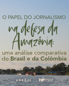 O papel do Jornalismo na Defesa da Amazônia: uma análise comparativa do Brasil e da Colômbia