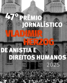 Regulamentoe extra do 47º Prêmio Jornalístico Vladimir Herzog de Anistia e Direitos Humanos