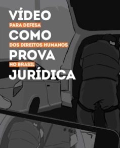 Vídeo como prova jurídica para defesa dos direitos humanos no Brasil (ARTIGO 19)